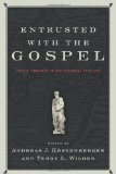 Entrusted with the Gospel Paul&#39;s Theology in the Pastoral Epistles