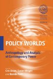 Policy Worlds Anthropology and the Analysis of Contemporary Power  9780857452412 Front Cover