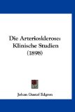 Die Arteriosklerose Klinische Studien (1898) 2010 9781161295412 Front Cover