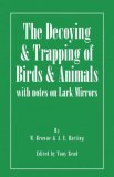 Decoying and Trapping of Birds and Animals - with Notes on Lark Mirrors 2007 9781406787412 Front Cover