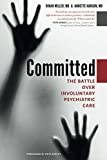 Committed The Battle over Involuntary Psychiatric Care  9781421425412 Front Cover