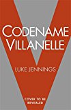 Codename Villanelle The Basis for the BAFTA-Winning Killing Eve TV Series  9781473666412 Front Cover