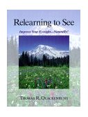 Relearning to See Improve Your Eyesight Naturally! 2000 9781556433412 Front Cover