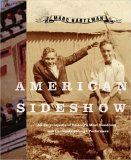 American Sideshow An Encyclopedia of History's Most Wondrous and Curiously Strange Performers 2005 9781585424412 Front Cover