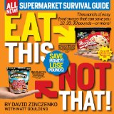 Eat This, Not That! Supermarket Survival Guide Thousands of Easy Food Swaps That Can Save You 10, 20, 30 Pounds--Or More! cover art