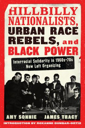 Hillbilly Nationalists, Urban Race Rebels, and Black Power: Interracial Solidarity in 1960s-70s New Left Organizing  9781612199412 Front Cover