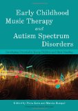 Early Childhood Music Therapy and Autism Spectrum Disorders Developing Potential in Young Children and their Families cover art
