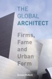 Global Architect Firms, Fame and Urban Form  9780415956413 Front Cover
