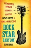 Rock Star Babylon Outrageous Rumors, Legends, and Raucous True Tales of Rock and Roll Icons 2008 9780452289413 Front Cover