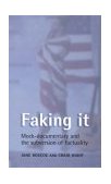 Faking It Mock-Documentary and the Subversion of Factuality cover art