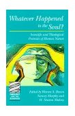 Whatever Happened to the Soul? Scientific and Theological Portraits of Human Nature  9780800631413 Front Cover