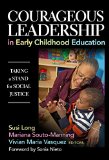 Courageous Leadership in Early Childhood Education Taking a Stand for Social Justice  9780807757413 Front Cover