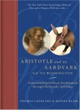 Aristotle and an Aardvark Go to Washington Understanding Political Doublespeak Through Philosophy and Jokes 2008 9780810995413 Front Cover