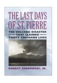 Last Days of St. Pierre The Volcanic Disaster That Claimed 30,000 Lives 2002 9780813530413 Front Cover