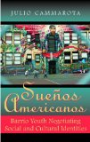 Sue&#239;&#191;&#189;os Americanos Barrio Youth Negotiating Social and Cultural Identities