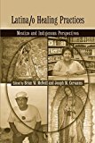 Latina/o Healing Practices Mestizo and Indigenous Perspectives  9781138979413 Front Cover