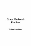 Grace Harlowe's Problem 2007 9781428081413 Front Cover