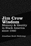 Jim Crow Wisdom Memory and Identity in Black America Since 1940  9781469626413 Front Cover