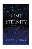 Time and Eternity Exploring God&#39;s Relationship to Time
