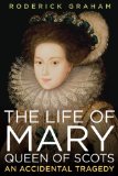 Life of Mary, Queen of Scots An Accidental Tragedy 2011 9781605981413 Front Cover
