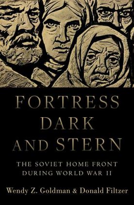 Fortress Dark and Stern The Soviet Home Front During World War II  9780190618414 Front Cover