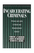 Incarcerating Criminals Prisons and Jails in Social and Organizational Context cover art