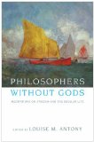 Philosophers Without Gods Meditations on Atheism and the Secular Life 2010 9780199743414 Front Cover