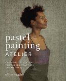 Pastel Painting Atelier Essential Lessons in Techniques, Practices, and Materials 2013 9780823008414 Front Cover