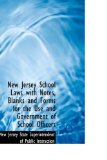 New Jersey School Laws With Notes, Blanks and Forms for the Use and Government of School Officers: 2009 9781103813414 Front Cover