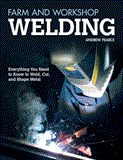 Farm and Workshop Welding Everything You Need to Know to Weld, Cut, and Shape Metal cover art