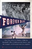 Forever Blue The True Story of Walter O'Malley, Baseball's Most Controversial Owner and the Dodgers of Brooklyn and Los Angeles 2010 9781594484414 Front Cover