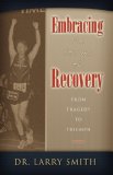 Embracing the Journey of Recovery From Tragedy to Triumph 2007 9781600372414 Front Cover