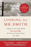 Looking for Mr. Smith A Quest for Truth Behind the Long Walk, the Greatest Survival Story Ever Told 2014 9781626365414 Front Cover