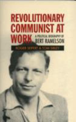 Revolutionary Communist at Work A Political Biography of Bert Ramelson 2011 9781907103414 Front Cover