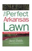 Perfect Arkansas Lawn Attaining and Maintaining the Lawn You Want 2003 9781930604414 Front Cover
