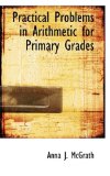 Practical Problems in Arithmetic for Primary Grades 2008 9780559797415 Front Cover