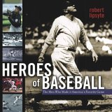 Heroes of Baseball The Men Who Made It America's Favorite Game 2006 9780689867415 Front Cover