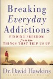 Breaking Everyday Addictions Finding Freedom from the Things That Trip Us Up 2008 9780736923415 Front Cover