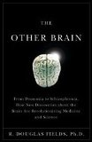 Other Brain From Dementia to Schizophrenia, How New Discoveries about the Brain Are Revolutionizing Medicine and Science  9780743291415 Front Cover