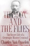 Fox and the Flies The Secret Life of a Grotesque Master Criminal  9780802716415 Front Cover