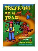 Trekking on a Trail Hiking Adventures for Kids 2000 9780879059415 Front Cover