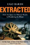 Extracted How the Quest for Mineral Wealth Is Plundering the Planet cover art
