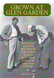 Grown at Glen Garden Ben Hogan, Byron Nelson, and the Little Texas Golf Course That Propelled Them to Stardom 2012 9781616088415 Front Cover