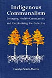 Indigenous Communalism Belonging, Healthy Communities, and Decolonizing the Collective  9781978805415 Front Cover
