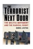 Terrorist Next Door The Militia Movement and the Radical Right
