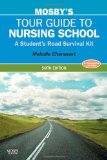 Mosby&#39;s Tour Guide to Nursing School A Student&#39;s Road Survival Kit