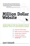 Million Dollar Website Simple Steps to Help You Compete with the Big Boys - Even on a Small Business Budget 2009 9780735204416 Front Cover