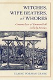 Witches, Wife Beaters, and Whores Common Law and Common Folk in Early America