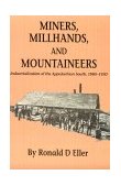 Miners Millhands Mountaineers Industrialization Appalachian South