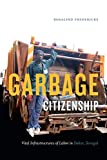 Garbage Citizenship Vital Infrastructures of Labor in Dakar, Senegal  9781478001416 Front Cover